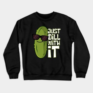 Just Dill With It Cool Pickle Crewneck Sweatshirt